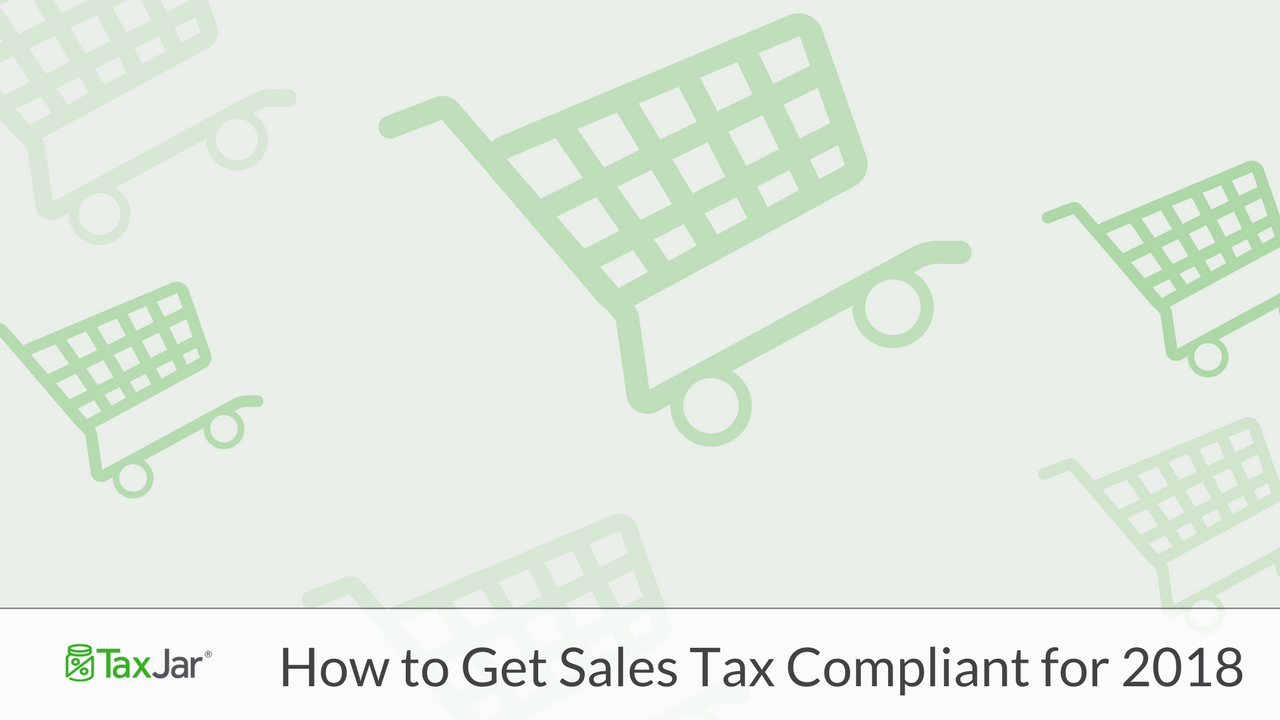 How to Get Sales Tax Compliant for 2018