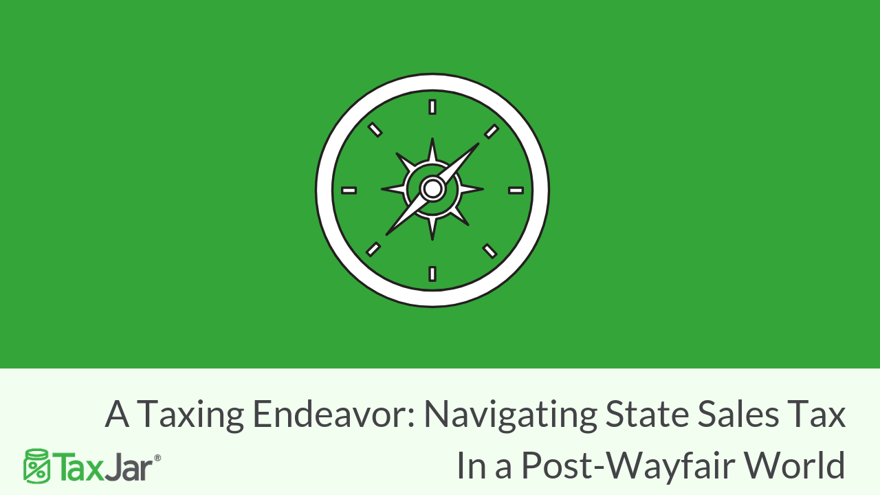 a-taxing-endeavor-navigating-state-sales-tax-in-a-post-wayfair