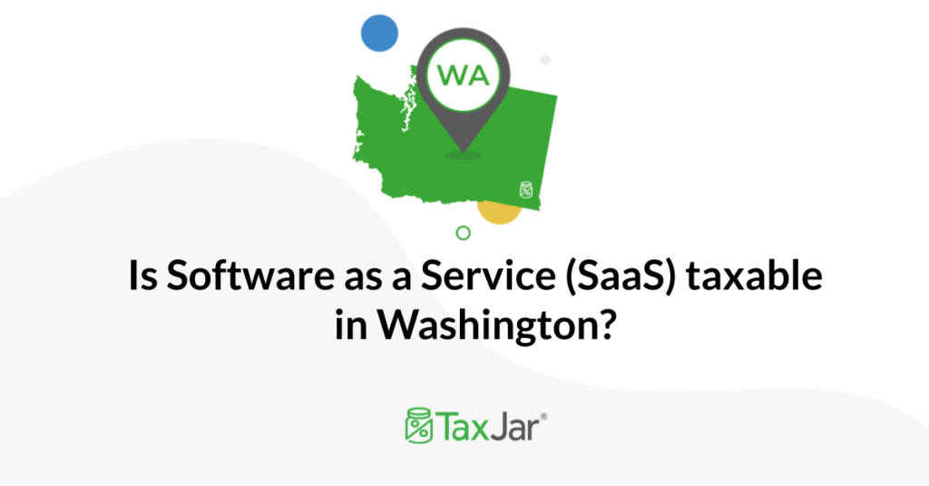 Is Software As A Service SaaS Taxable In Washington TaxJar Blog